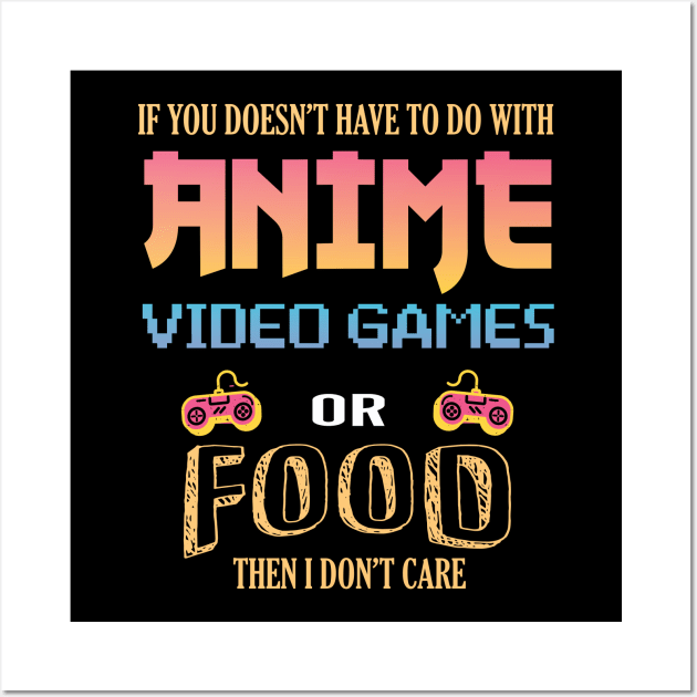 If It Doesn't Have To Do With Anime Video Games Or Food Wall Art by DonVector